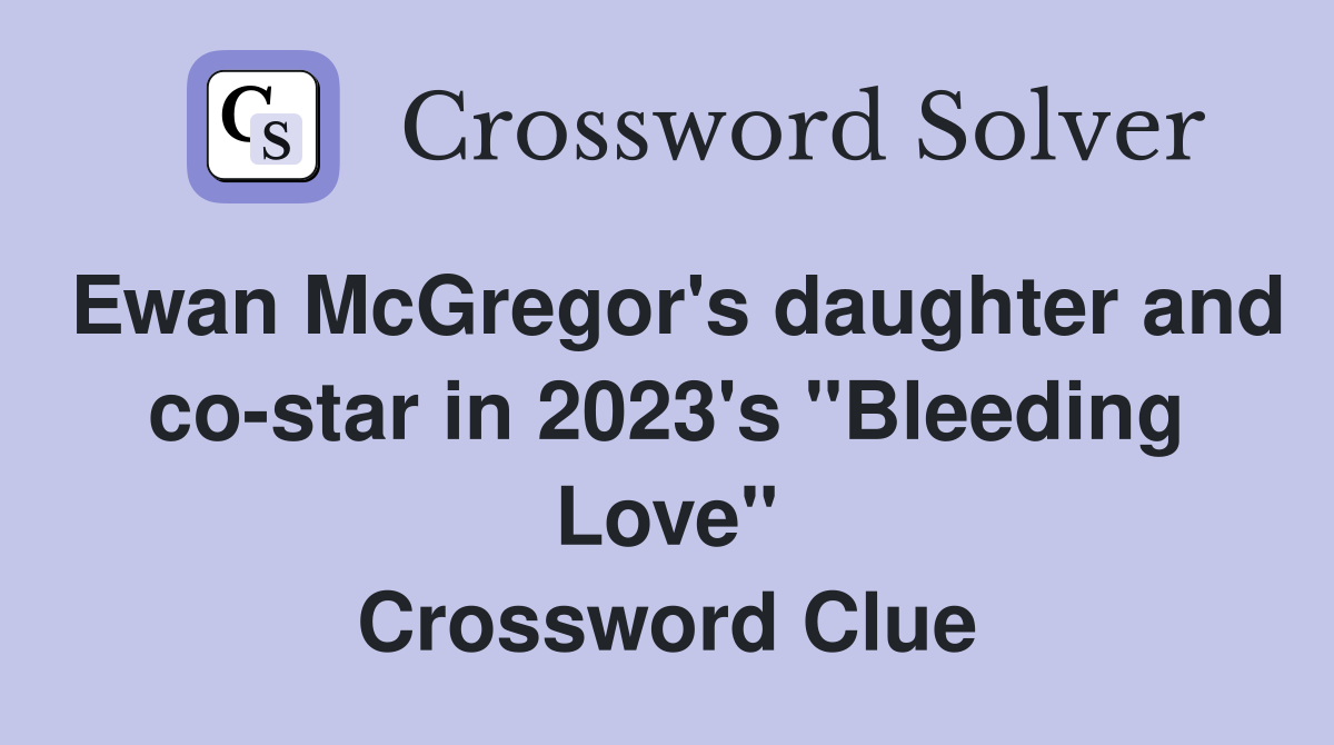 Ewan McGregor's daughter and costar in 2023's "Bleeding Love